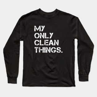 My Only Clean Things Long Sleeve T-Shirt